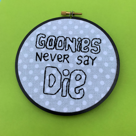 GOONIES NEVER SAY DIE / hand embroidered hoop