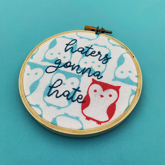 HATERS GONNA HATE / embroidery hoop