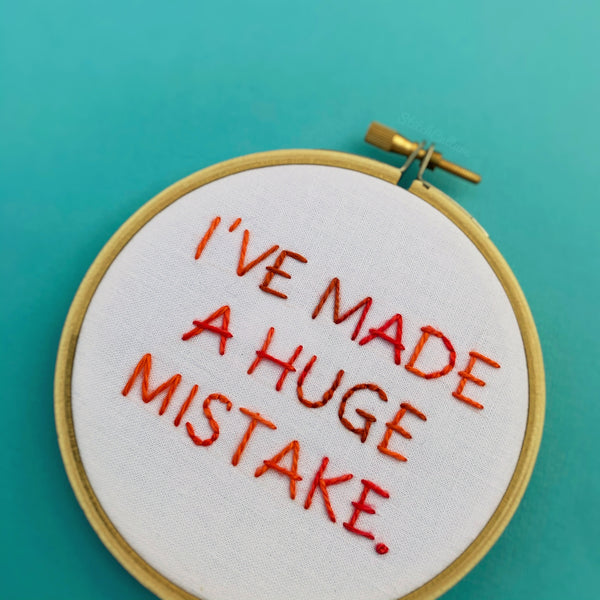 I'VE MADE A HUGE MISTAKE / Arrested Development embroidery hoop