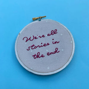 WE'RE ALL STORIES IN THE END / Doctor Who embroidery hoop