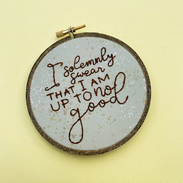 Harry Potter / I SOLEMNLY SWEAR THAT I AM UP TO NO GOOD embroidery hoop
