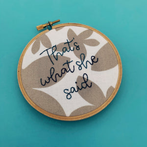 THAT'S WHAT SHE SAID / The Office embroidery hoop