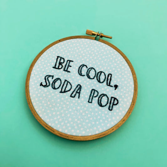 BE COOL, SODA POP / Veronica Mars / The Outsiders embroidery hoop