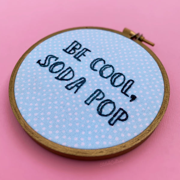 BE COOL, SODA POP / Veronica Mars / The Outsiders embroidery hoop