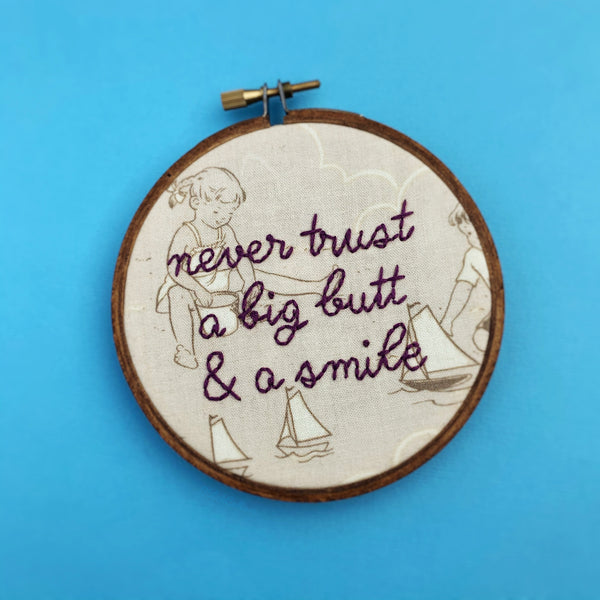 NEVER TRUST A BIG BUTT & A SMILE / Poison Embroidered Hoop