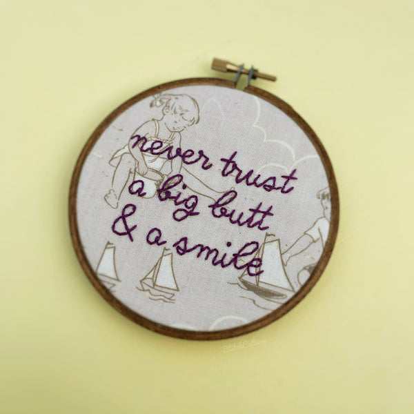 NEVER TRUST A BIG BUTT & A SMILE / Poison Embroidered Hoop