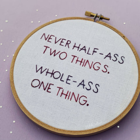 NEVER HALF ASS TWO THINGS / Ron Swanson / P&R Embroidery Hoop