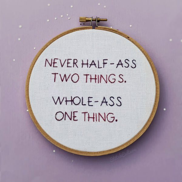 NEVER HALF ASS TWO THINGS / Ron Swanson / P&R Embroidery Hoop