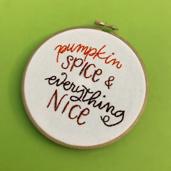 PUMPKIN SPICE & EVERYTHING NICE / embroidery hoop