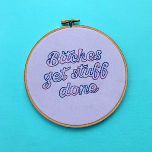 BITCHES GET STUFF DONE / motivational embroidery hoop