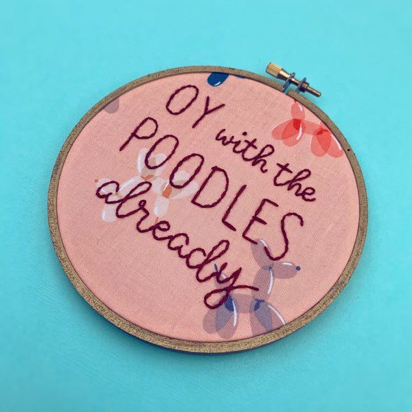OY WITH THE POODLES ALREADY / Gilmore Girls Embroidery Hoop