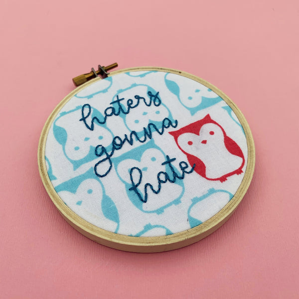 HATERS GONNA HATE / embroidery hoop