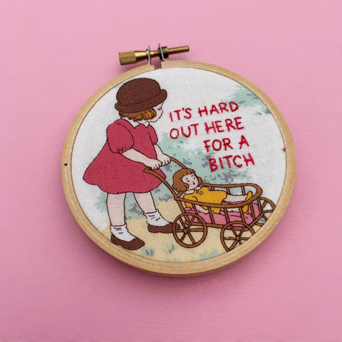 IT'S HARD OUT HERE FOR A BITCH Embroidery Hoop